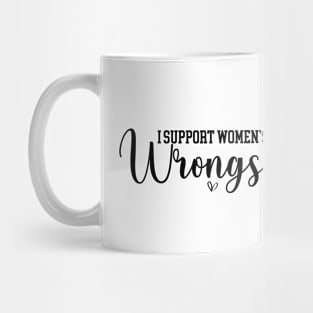 I Support Women's Wrongs Funny Feminist Mug